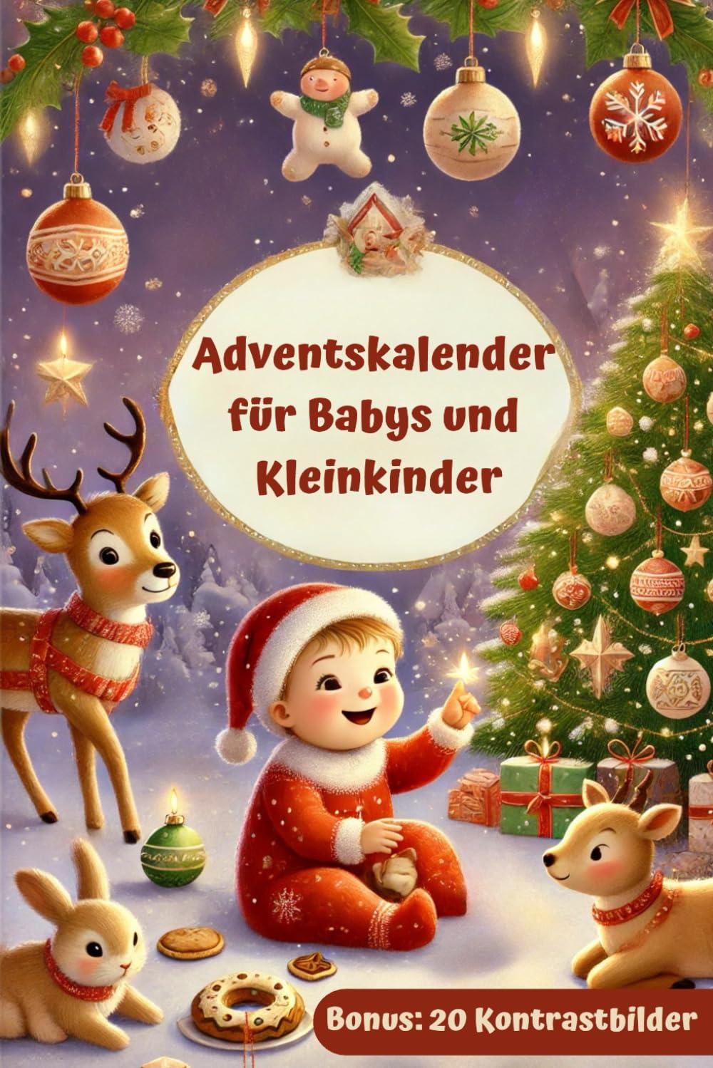 Adventskalender für Babys und Kleinkinder: Die Weihnachtszeit aktiv mit allen Sinnen erleben, die Entwicklung fördern und gleichzeitig wertvolle Familienmomente schaffen - Bonus 20 Kontrastbilder