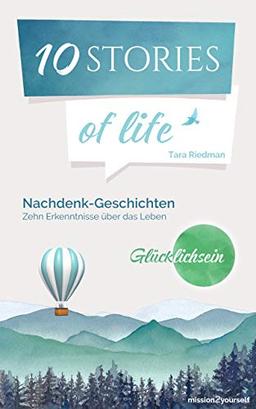 10 STORIES of life »Glücklichsein«: Nachdenk-Geschichten