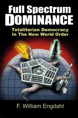 Full Spectrum Dominance: Totalitarian Democracy in the New World Order