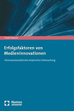 Erfolgsfaktoren von Medieninnovationen: Eine kausalanalytische empirische Untersuchung