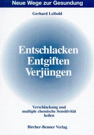 Entschlacken, Entgiften, Verjüngen. Verschlackung und multiple chemische Sensitivität heilen