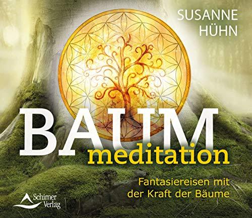 Baummeditation: Vier Fantasiereisen zur Kraft der Bäume