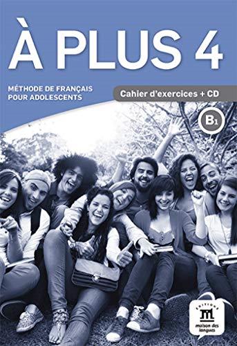 A plus 4 : méthode de français pour adolescents, B1 : cahier d'exercices + CD