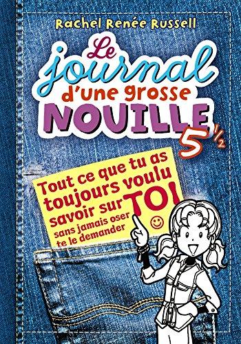 Le journal d'une grosse nouille. Vol. 5.5. Tout ce que tu as toujours voulu savoir sur toi sans jamais oser te le demander