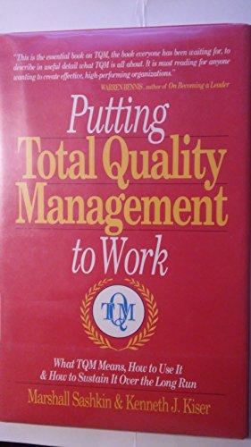 Putting Total Quality Management to Work: What TQM Means, How to Use it and How to Sustain it Over the Long Run