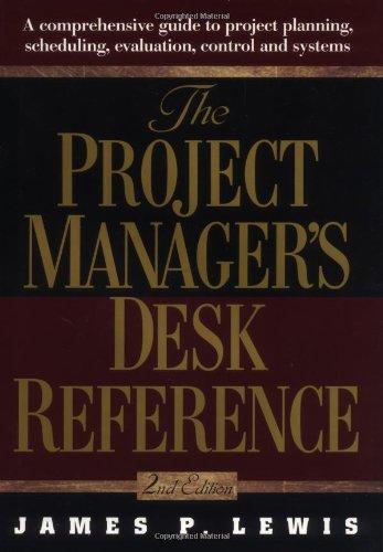 The Project Manager's Desk Reference: A Comprehensive Guide to Project Planning, Scheduling, Evaluation, Control and Systems