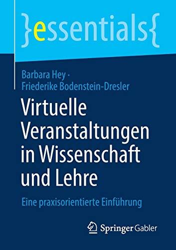 Virtuelle Veranstaltungen in Wissenschaft und Lehre: Eine praxisorientierte Einführung (essentials)