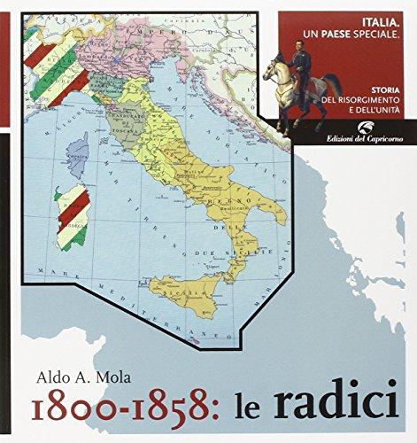 Italia, un paese speciale. Storia del Risorgimento e dell'Unità. 1800-1858: Le radici (Vol. 1)