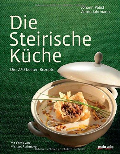 Die Steirische Küche: Die 200 besten Rezepte