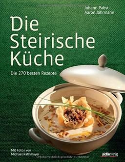 Die Steirische Küche: Die 200 besten Rezepte