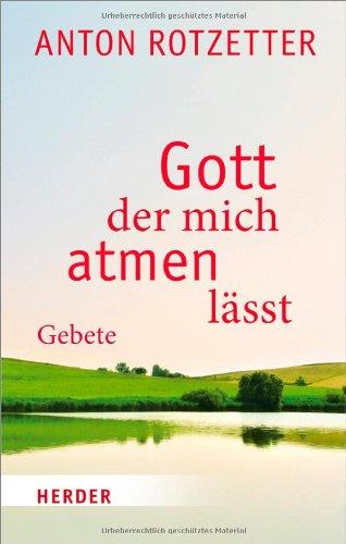 Gott, der mich atmen lässt: Gebete