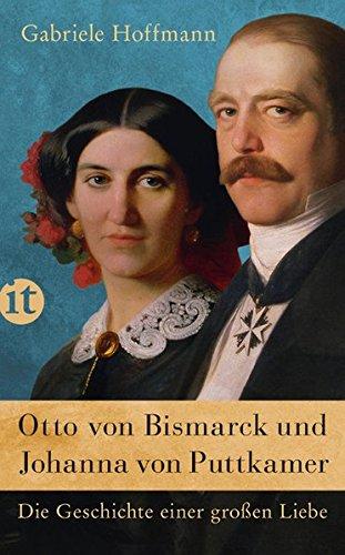 Otto von Bismarck und Johanna von Puttkamer: Die Geschichte einer großen Liebe (insel taschenbuch)