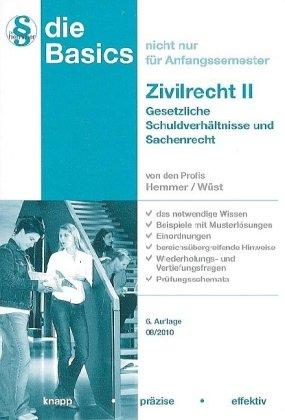 Basics Zivilrecht II. Gesetzliche Schuldverhältnisse und Sachenrecht: Das notwendige Wissen-beispiele mit ... und Vertiefungsfragen-Prüfungsschemata: ... und Vertiefungsfragen-Prüfungsschemata