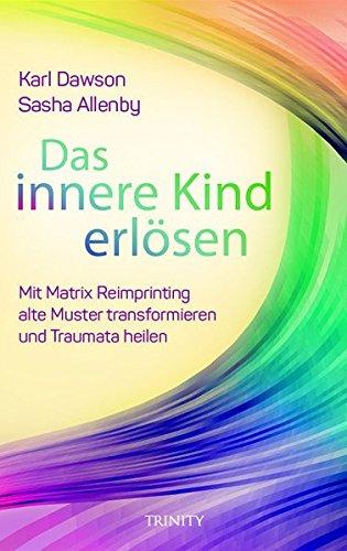 Das innere Kind erlösen: Heilung und Transformation durch Matrix Reimprinting