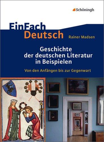 EinFach Deutsch: Geschichte der deutschen Literatur in Beispielen: Von den Anfängen bis zur Gegenwart