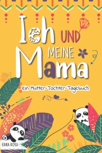 Ich und meine Mama – ein Mutter-Tochter-Tagebuch: Ein persönliches Tagebuch, um sich besser kennenzulernen und die Beziehung zwischen Mutter und Tochter zu stärken - Für Mädchen & Teenager