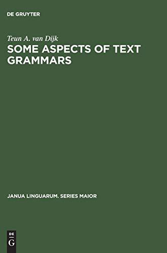 Some Aspects of Text Grammars: A Study in Theoretical Linguistics and Poetics (Janua Linguarum. Series Maior, 63, Band 63)