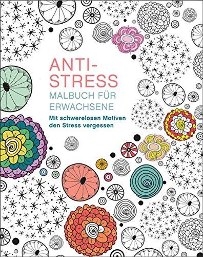 Malbuch für Erwachsene: Anti-Stress: Mit schwerelosen Motiven den Stress vergessen