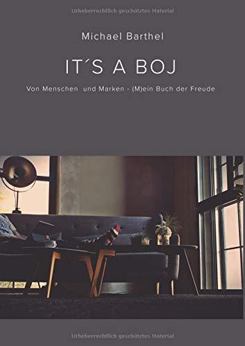 IT'S A BOJ: ... von Menschen und Marken - (M)ein Buch der Freude