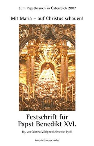 Mit Maria - auf Christus schauen!: Festschrift für Papst Benedikt XVI