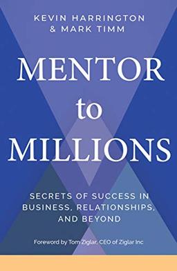 Mentor to Millions: Secrets of Success in Business, Relationships, and Beyond