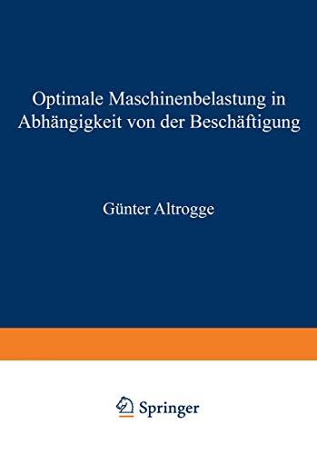 Optimale Maschinenbelastung in Abhängigkeit von der Beschäftigung (Schriften zur theoretischen und angewandten Betriebswirtschaftslehre, 9, Band 9)