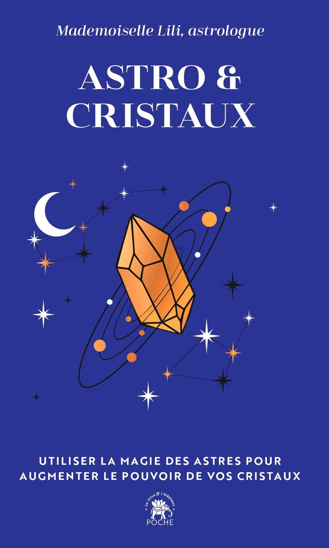 Astro & Cristaux: Utiliser la magie des astres pour augmenter le pouvoir de vos cristaux