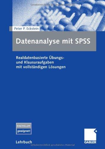 Datenanalyse mit SPSS: Realdatenbasierte Übungs- und Klausuraufgaben mit vollständigen Lösungen