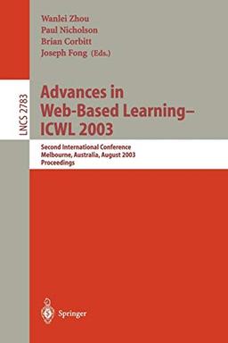 Advances in Web-Based Learning -- ICWL 2003: Second International Conference, Melbourne, Australia, August 18-20, 2003, Proceedings (Lecture Notes in Computer Science, 2783, Band 2783)