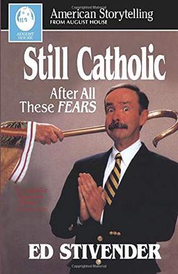 Still Catholic (American Storytelling): After All These Fears