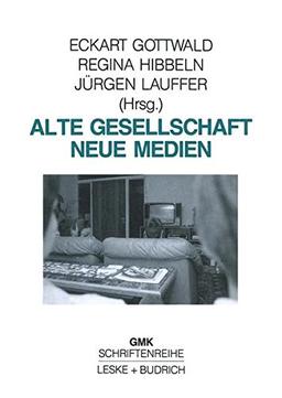 Alte Gesellschaft - Neue Medien (Schriftenreihe der Gesellschaft für Medienpädagogik und Kommunikationskultur in der Bundesrepublik e.V. (GMK)) ... und Kommunikationskultur (GMK), Band 5)