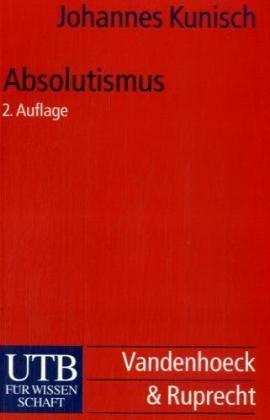 Absolutismus: Europäische Geschichte vom Westfälischen Frieden bis zur Krise des Ancien Regime (Uni-Taschenbücher S)