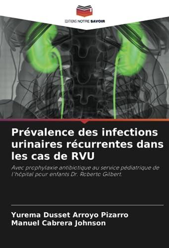 Prévalence des infections urinaires récurrentes dans les cas de RVU: Avec prophylaxie antibiotique au service pédiatrique de l'hôpital pour enfants Dr. Roberto Gilbert.