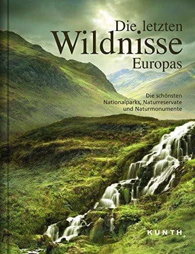 KUNTH Bildband Die letzten Wildnisse Europas: Die schönsten Nationalparks, Naturreservate und Naturmonumente (KUNTH Bildbände/Illustrierte Bücher)