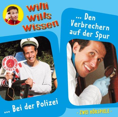 Willi wills wissen - Folge 6: Bei der Polizei / Den Verbrechern auf der Spur. 2 Hörspiele