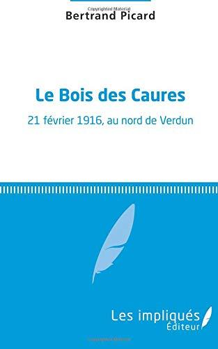 Le bois des Caures : 21 février 1916, au nord de Verdun