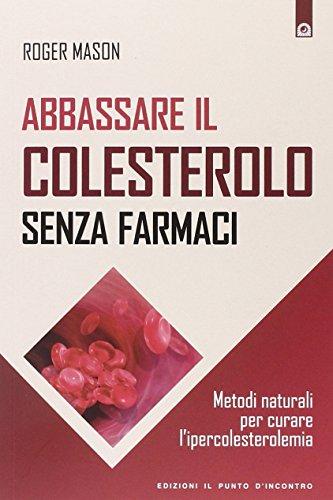 Abbassare il colesterolo senza farmaci. Metodi naturali per curare l'ipercolesterolemia