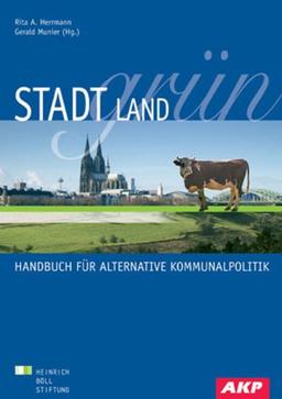 Stadt, Land, Grün: Handbuch für alternative Kommunalpolitik