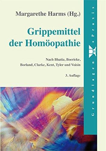 Grippemittel der Homöopathie: Nach Bhatia, Boericke, Borland, Clarke, Kent, Tyler und Voisin