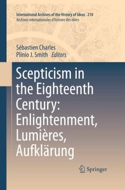 Scepticism in the Eighteenth Century: Enlightenment, Lumières, Aufklärung (International Archives of the History of Ideas Archives internationales d'histoire des idées, Band 210)