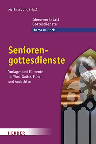 Seniorengottesdienste: Vorlagen und Elemente für Wort-Gottes-Feiern und Andachten