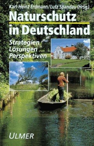 Naturschutz in Deutschland. Strategien, Lösungen, Perspektiven