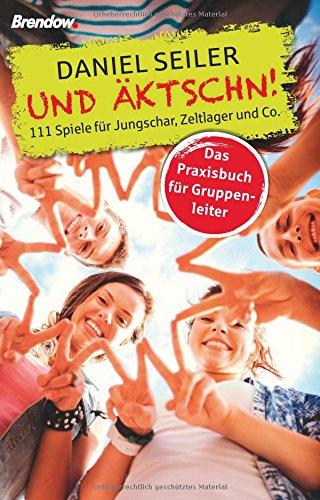 Und ÄKTSCHN!: 111 Spiele für Jungschar, Zeltlager und Co.