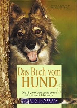 Das Buch vom Hund: Die Symbiose zwischen Hund und Mensch