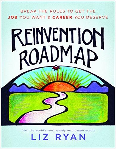 Reinvention Roadmap: Break the Rules to Get the Job You Want and Career You Deserve