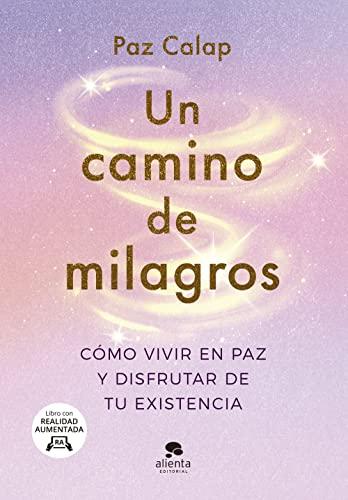 Un camino de milagros: Cómo vivir en paz y disfrutar de tu existencia (Alienta)