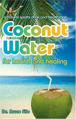 Coconut Water for Health and Healing: A Natural Sports Drink and Health Tonic