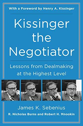 Kissinger the Negotiator: Lessons from Dealmaking at the Highest Level