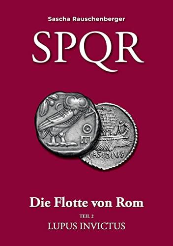 SPQR - Die Flotte von Rom: Teil 2: Lupus Invictus