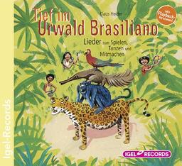 Tief im Urwald Brasiliano: Lieder zum Spielen, Tanzen und Mitmachen